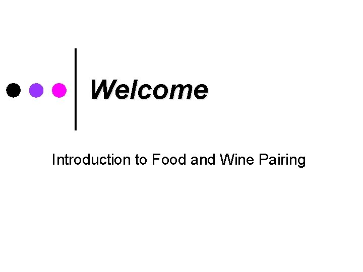 Welcome Introduction to Food and Wine Pairing 