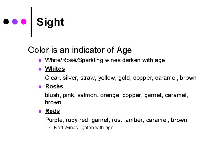 Sight Color is an indicator of Age l l White/Rosé/Sparkling wines darken with age