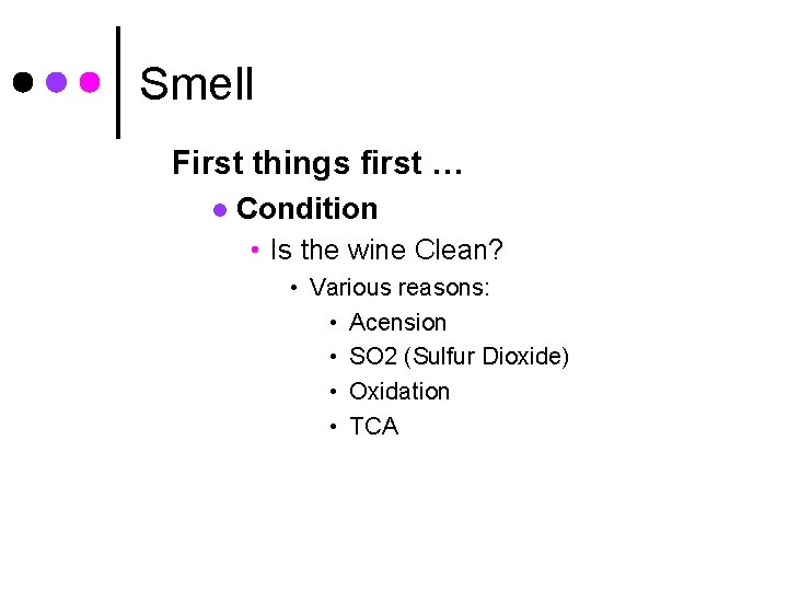 Smell First things first … l Condition • Is the wine Clean? • Various