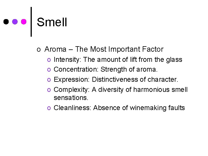Smell o Aroma – The Most Important Factor o o Intensity: The amount of