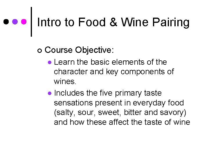 Intro to Food & Wine Pairing ¢ Course Objective: Learn the basic elements of