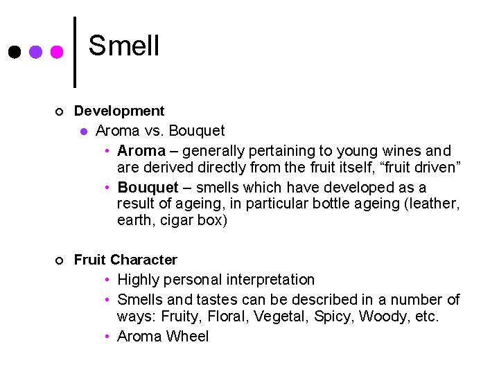 Smell ¢ Development l Aroma vs. Bouquet • Aroma – generally pertaining to young