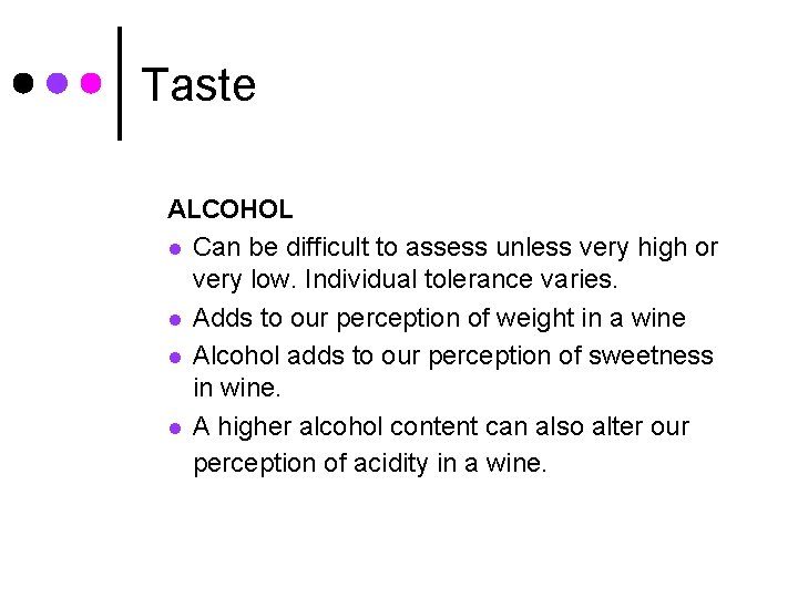 Taste ALCOHOL l Can be difficult to assess unless very high or very low.