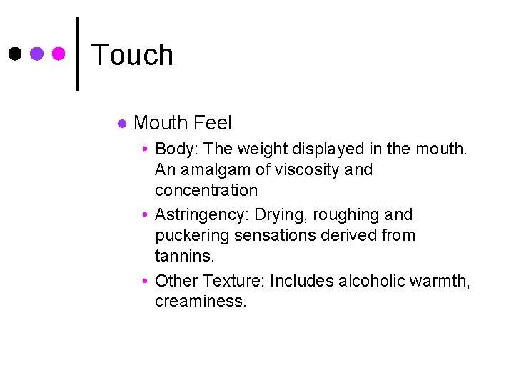 Touch l Mouth Feel • Body: The weight displayed in the mouth. An amalgam