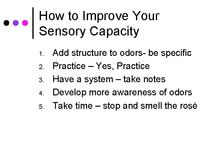 How to Improve Your Sensory Capacity 1. 2. 3. 4. 5. Add structure to