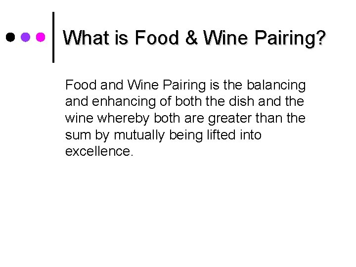 What is Food & Wine Pairing? Food and Wine Pairing is the balancing and