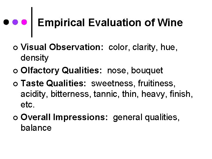 Empirical Evaluation of Wine Visual Observation: color, clarity, hue, density ¢ Olfactory Qualities: nose,