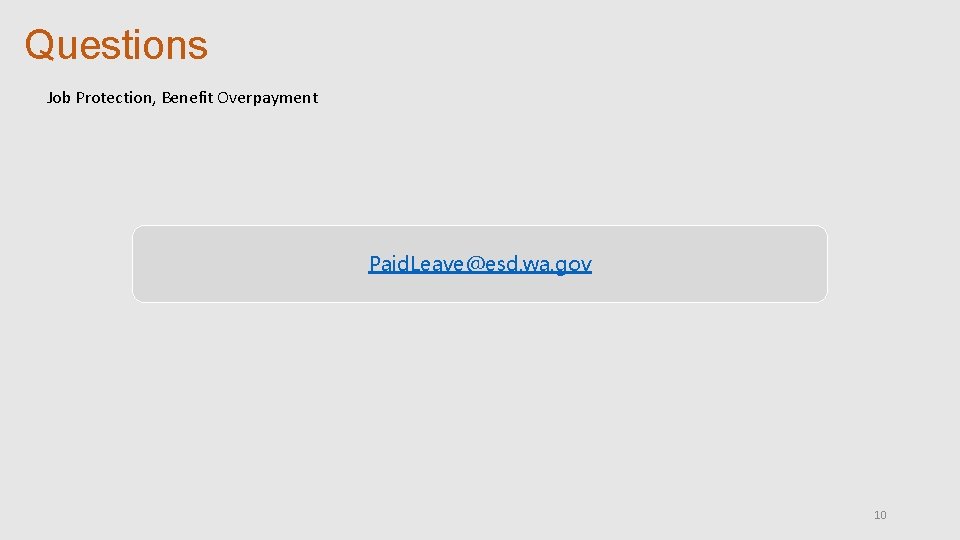 Questions Job Protection, Benefit Overpayment Paid. Leave@esd. wa. gov 10 