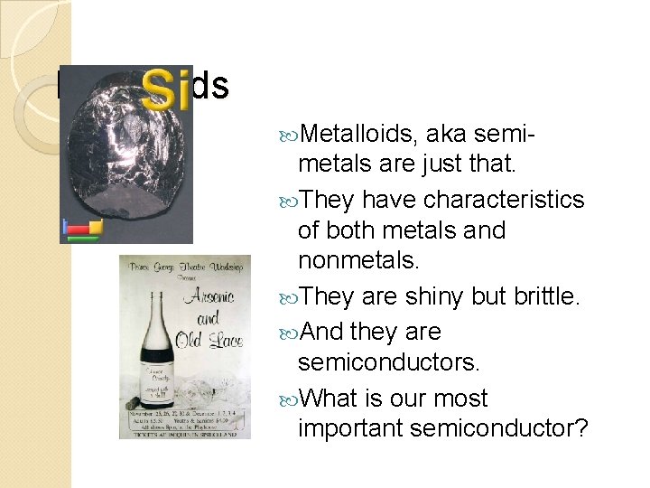 Metalloids, aka semimetals are just that. They have characteristics of both metals and nonmetals.