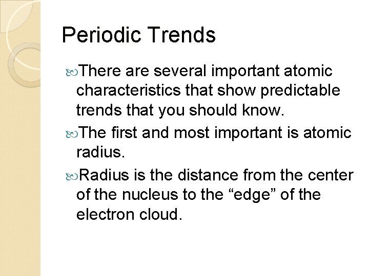 Periodic Trends There are several important atomic characteristics that show predictable trends that you