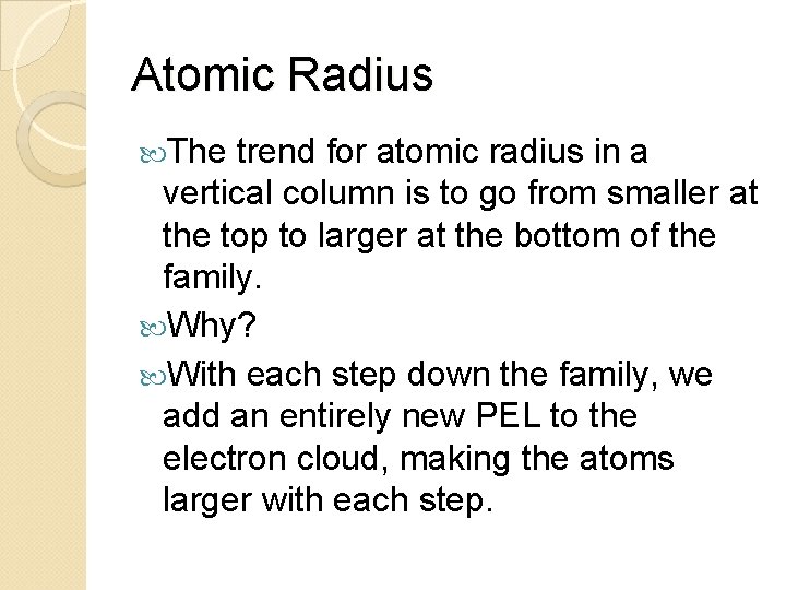 Atomic Radius The trend for atomic radius in a vertical column is to go