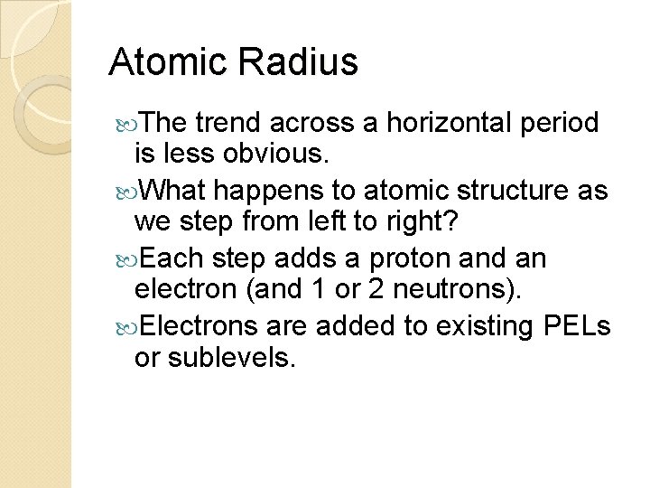 Atomic Radius The trend across a horizontal period is less obvious. What happens to
