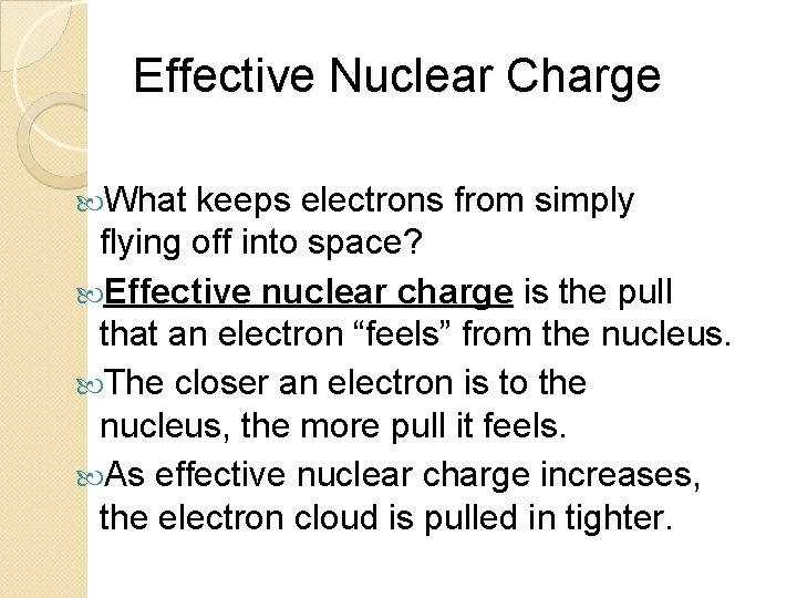 Effective Nuclear Charge What keeps electrons from simply flying off into space? Effective nuclear