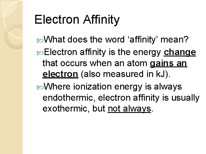 Electron Affinity What does the word ‘affinity’ mean? Electron affinity is the energy change
