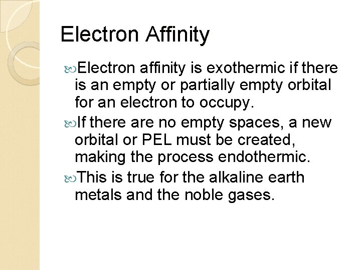 Electron Affinity Electron affinity is exothermic if there is an empty or partially empty