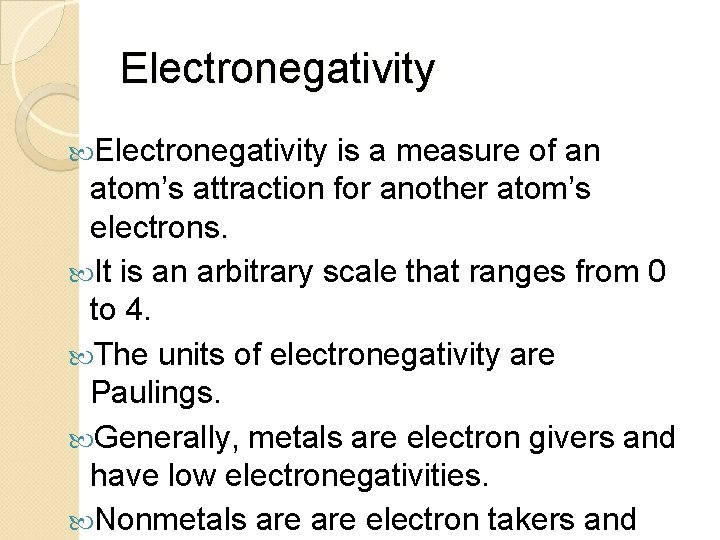 Electronegativity is a measure of an atom’s attraction for another atom’s electrons. It is