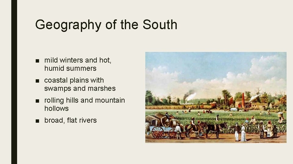 Geography of the South ■ mild winters and hot, humid summers ■ coastal plains