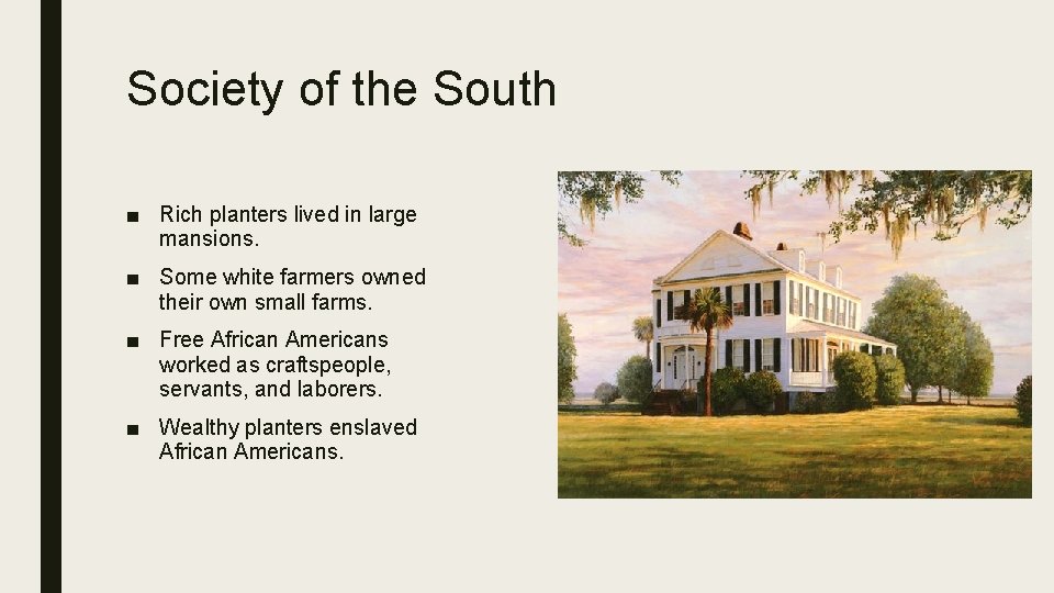 Society of the South ■ Rich planters lived in large mansions. ■ Some white