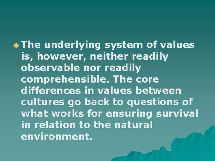 u The underlying system of values is, however, neither readily observable nor readily comprehensible.
