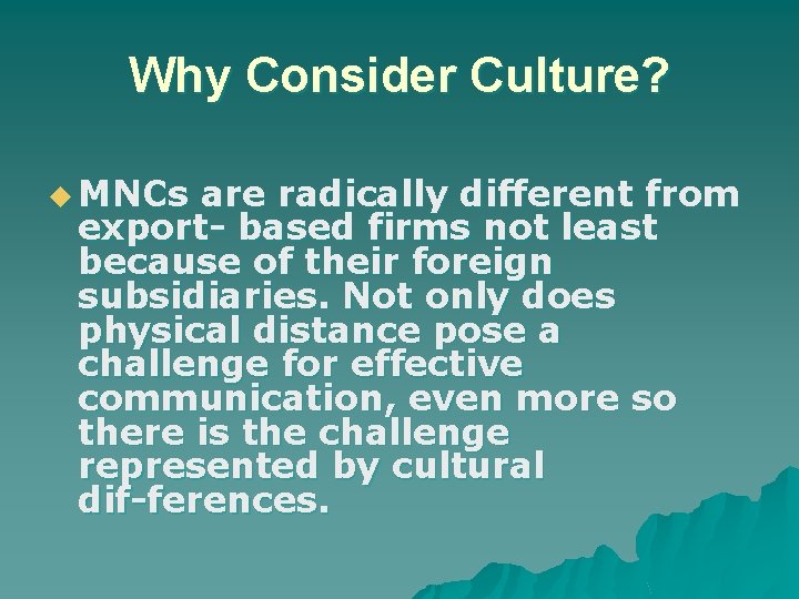 Why Consider Culture? u MNCs are radically different from export based firms not least