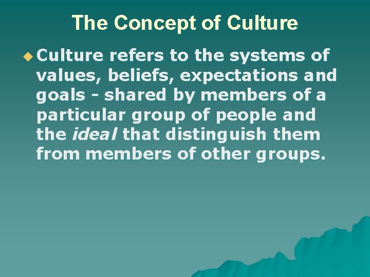 The Concept of Culture u Culture refers to the systems of values, beliefs, expectations