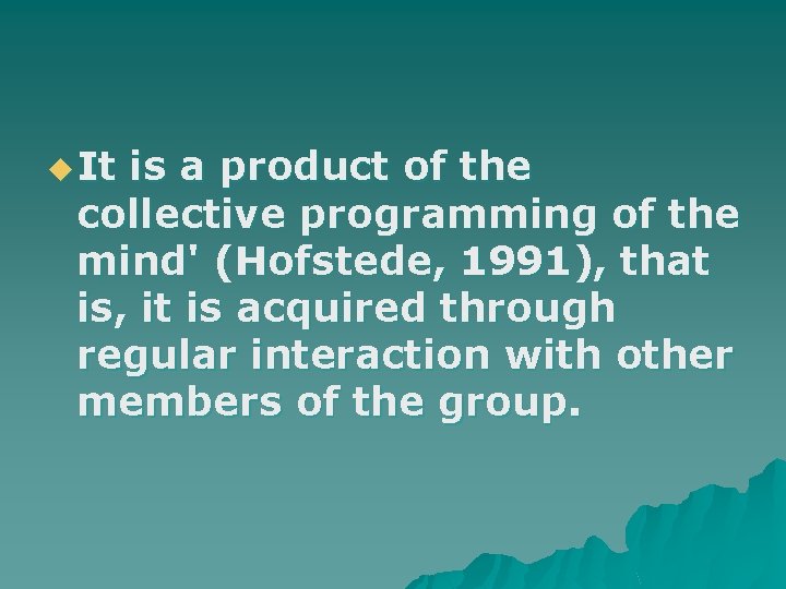 u It is a product of the collective programming of the mind' (Hofstede, 1991),