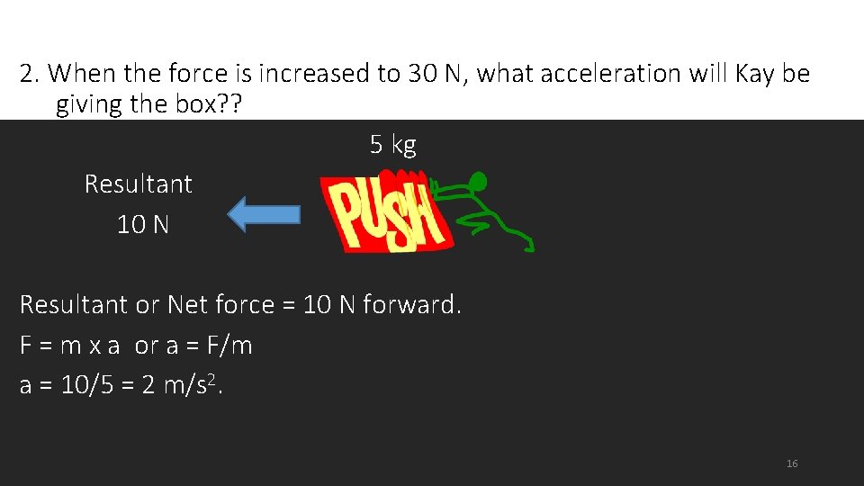2. When the force is increased to 30 N, what acceleration will Kay be