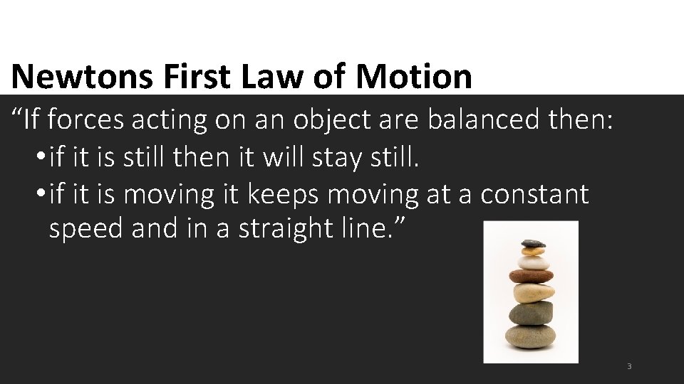 Newtons First Law of Motion “If forces acting on an object are balanced then: