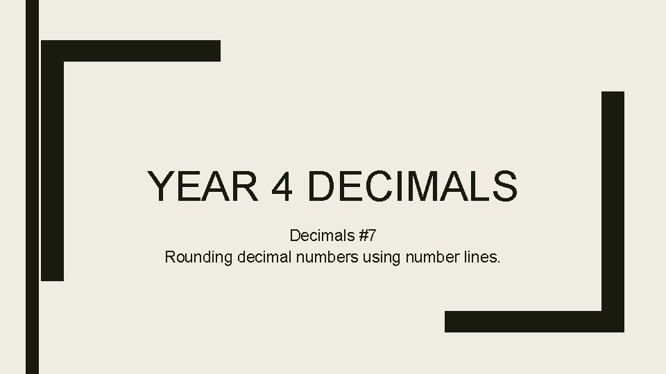 YEAR 4 DECIMALS Decimals #7 Rounding decimal numbers using number lines. 