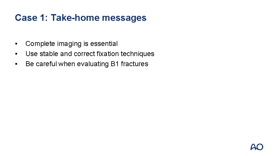 Case 1: Take-home messages • • • Complete imaging is essential Use stable and