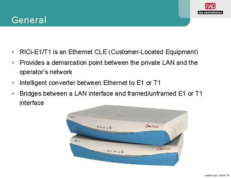 General • RICi-E 1/T 1 is an Ethernet CLE (Customer-Located Equipment) • Provides a
