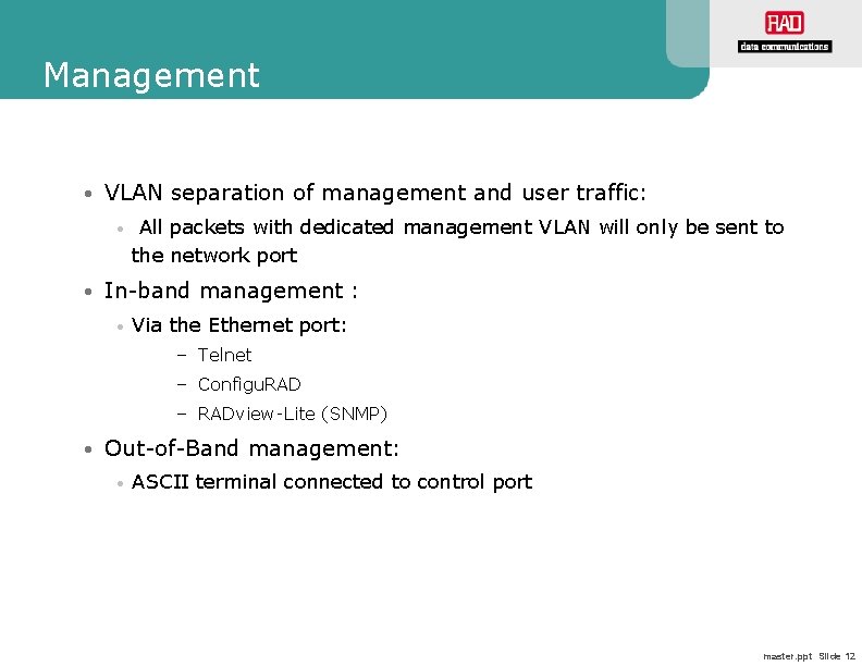 Management • VLAN separation of management and user traffic: • All packets with dedicated