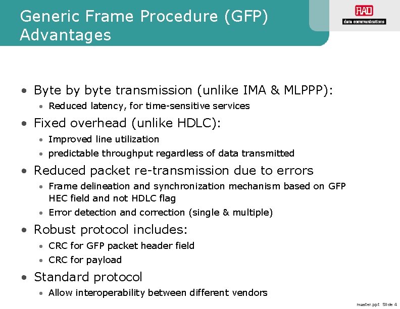 Generic Frame Procedure (GFP) Advantages • Byte by byte transmission (unlike IMA & MLPPP):