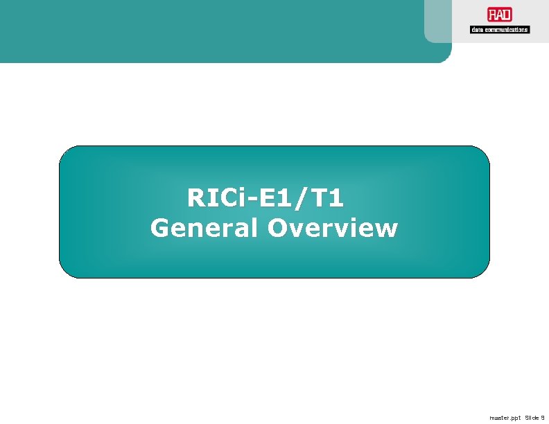 RICi-E 1/T 1 General Overview master. ppt Slide 9 