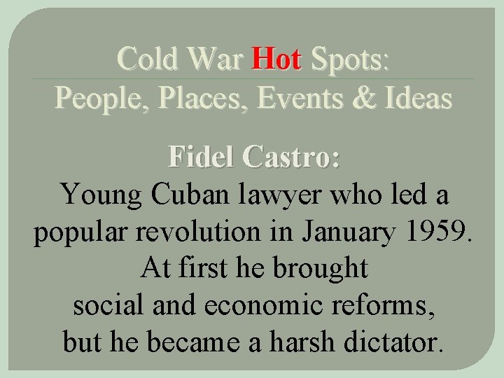Cold War Hot Spots: People, Places, Events & Ideas Fidel Castro: Young Cuban lawyer