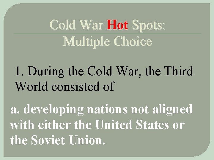 Cold War Hot Spots: Multiple Choice 1. During the Cold War, the Third World