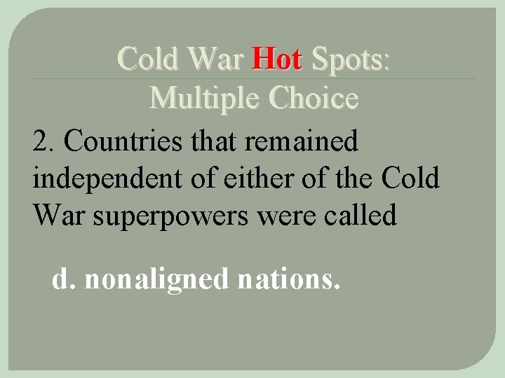 Cold War Hot Spots: Multiple Choice 2. Countries that remained independent of either of