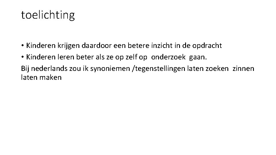 toelichting • Kinderen krijgen daardoor een betere inzicht in de opdracht • Kinderen leren