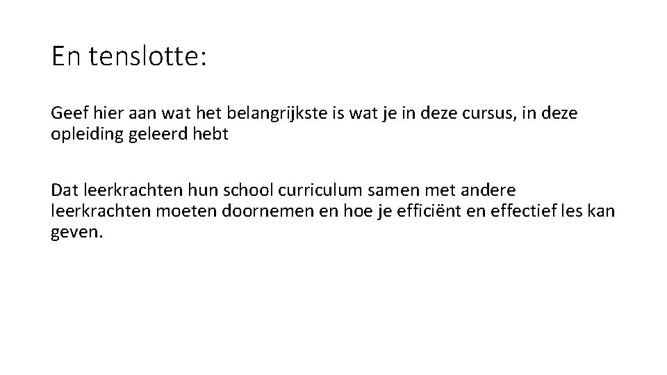 En tenslotte: Geef hier aan wat het belangrijkste is wat je in deze cursus,