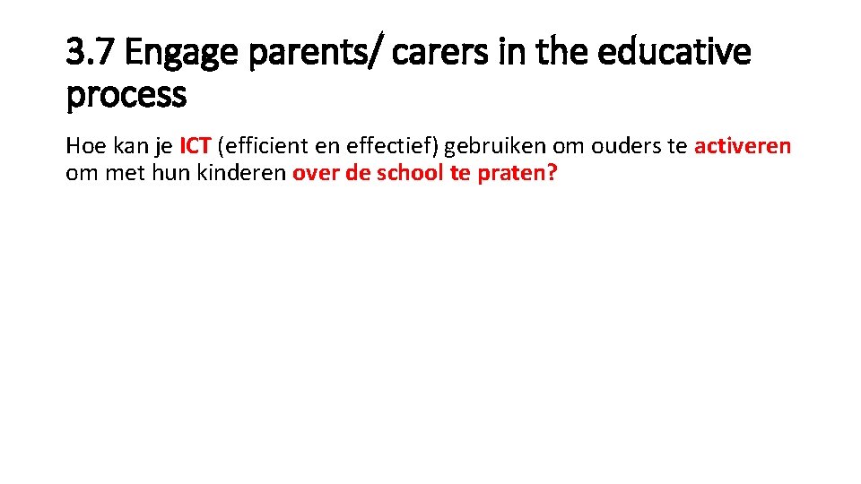 3. 7 Engage parents/ carers in the educative process Hoe kan je ICT (efficient