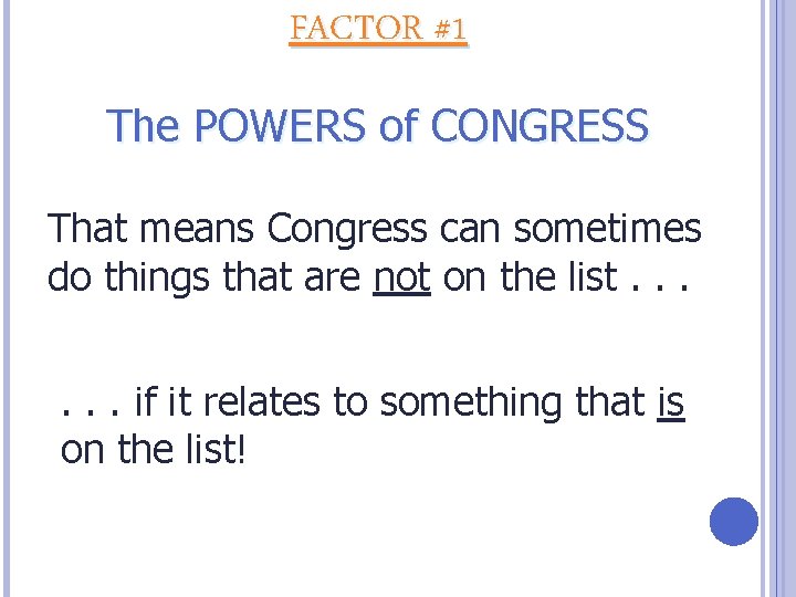 FACTOR #1 The POWERS of CONGRESS That means Congress can sometimes do things that