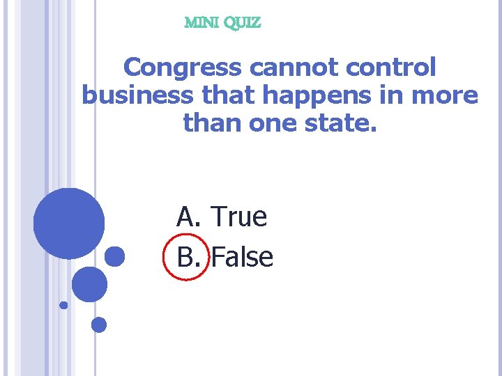 MINI QUIZ Congress cannot control business that happens in more than one state. A.