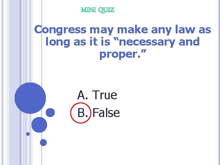 MINI QUIZ Congress may make any law as long as it is “necessary and