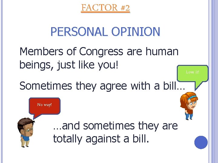 FACTOR #2 PERSONAL OPINION Members of Congress are human beings, just like you! Sometimes