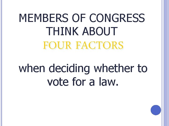 MEMBERS OF CONGRESS THINK ABOUT FOUR FACTORS when deciding whether to vote for a