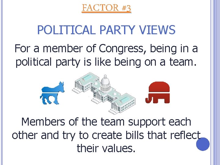 FACTOR #3 POLITICAL PARTY VIEWS For a member of Congress, being in a political