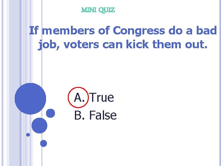 MINI QUIZ If members of Congress do a bad job, voters can kick them