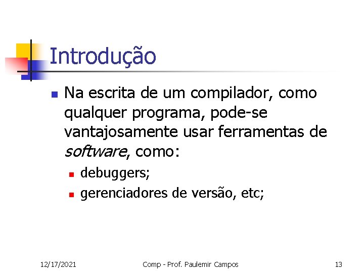 Introdução n Na escrita de um compilador, como qualquer programa, pode-se vantajosamente usar ferramentas