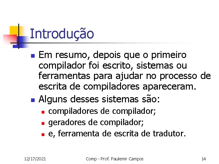 Introdução n n Em resumo, depois que o primeiro compilador foi escrito, sistemas ou