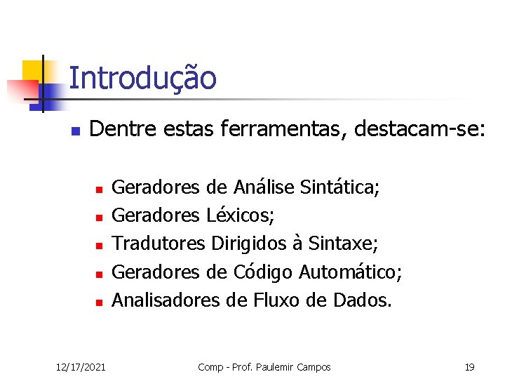 Introdução n Dentre estas ferramentas, destacam-se: n n n 12/17/2021 Geradores de Análise Sintática;